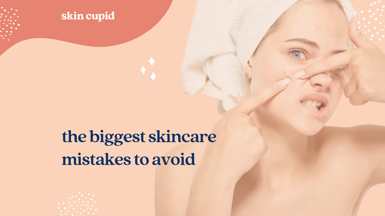 The Biggest Skincare Mistakes and How To Avoid Them