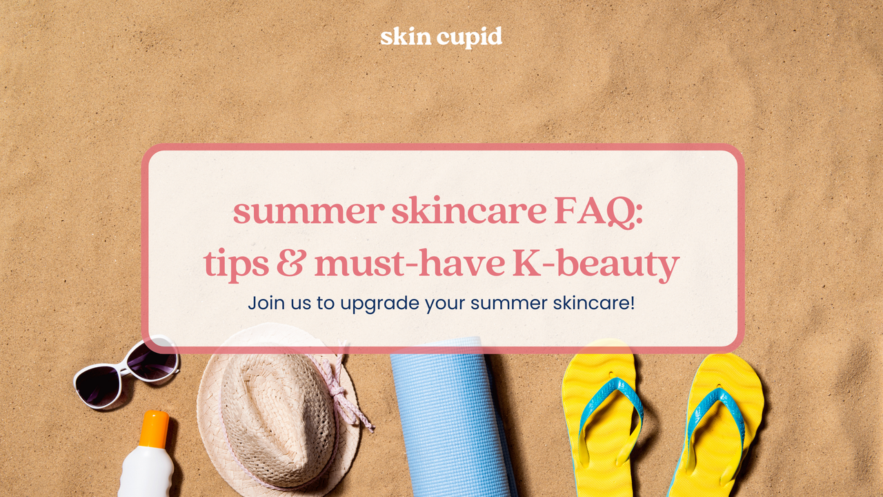 Summer Skincare FAQ: Top Skincare Tips & Must-Have K-Beauty