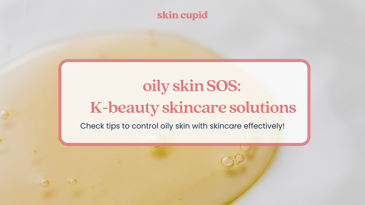 Oily Skin SOS: Effective K-beauty Skincare Solutions