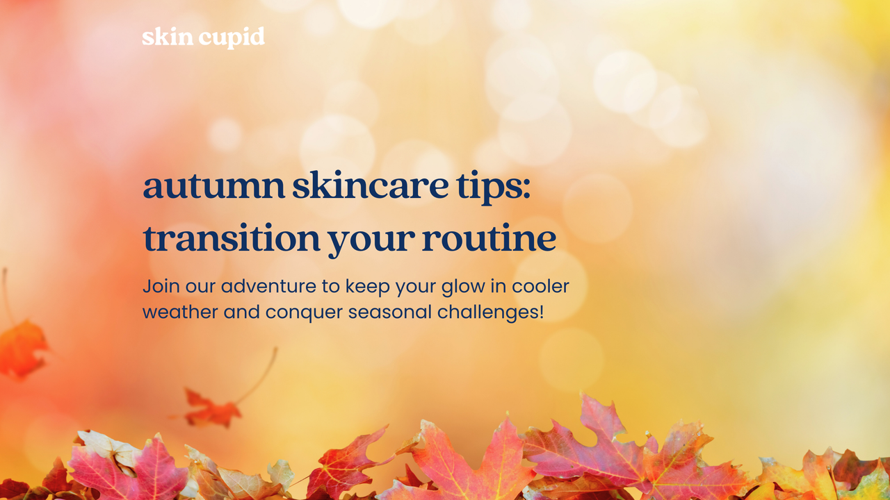 Autumn Skincare Tips: Transitioning Your Routine for Cooler Weather